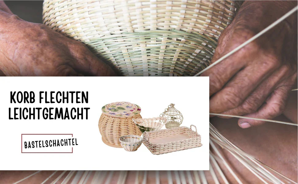 Körbe flechten leichtgemacht! - Bastelschachtel