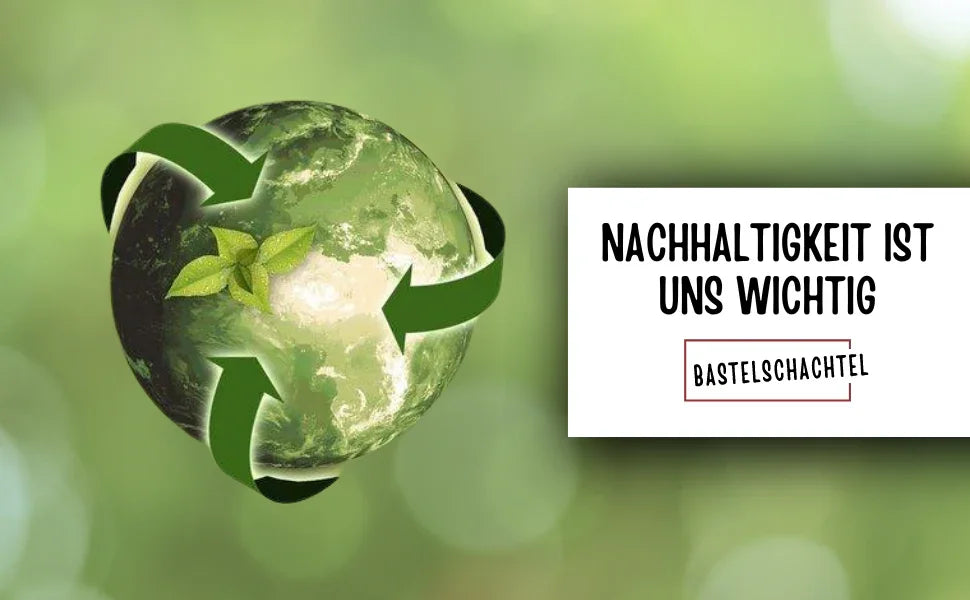 Nachhaltigkeit ist uns wichtig! - Bastelschachtel