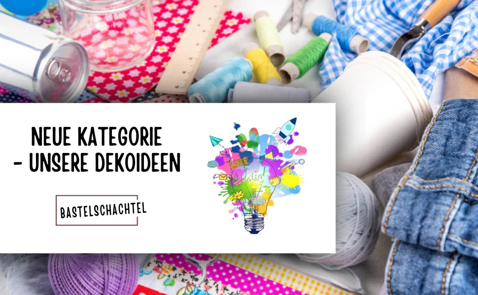 Neue Kategorie - Unsere Dekoideen - Bastelschachtel