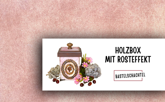 Holzbox mit Rosteffekt - Bastelschachtel
